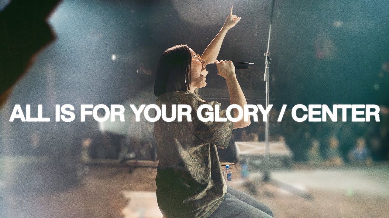All Is For Your Glory / Center - Bethel Music, Hannah Waters