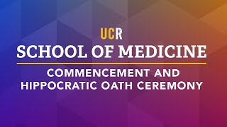2017 UCR School of Medicine Commencement and Hippocratic Oath Ceremony