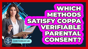 Which Methods Satisfy COPPA Verifiable Parental Consent? - AI and Technology Law