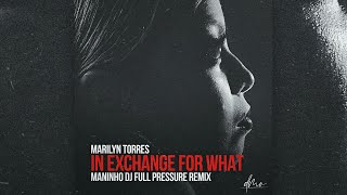 Marilyn Torres - In Exchange For What (Maninho DJ Full Pressure Remix)