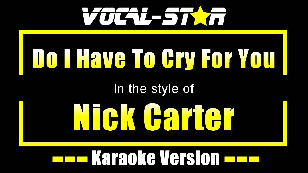 Do I Have To Cry For You Karaoke | Nick Carter Karaoke Version Do I Have To Cry For You Karaoke | Nick Carter Karaoke Version