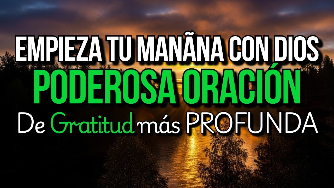 ORACIÓN DE LA MAÑANA 🙏 | Pon a Dios Primero y Él Bendecirá Tu Día | GRATITUD PROFUNDA
