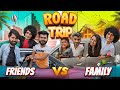 Road trip  friends vs family  ankush kasana