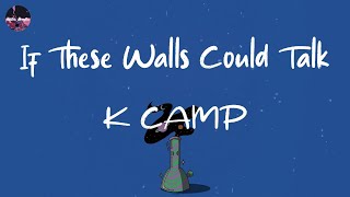 K CAMP - If These Walls Could Talk (Lyric Video) | If these walls could talk