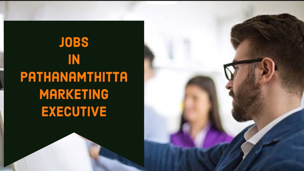 Job Vacancy in Pathanamthitta Marketing Executive jobs in