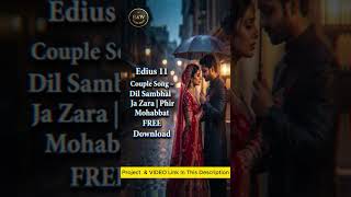Edius 11 Couple Song – Dil Sambhal Ja Zara Phir Mohabbat FREE Download 🔥#couplesong #EdiusProject