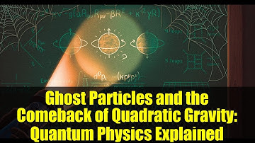 Ghost Particles and the Comeback of Quadratic Gravity: Quantum Physics Explained