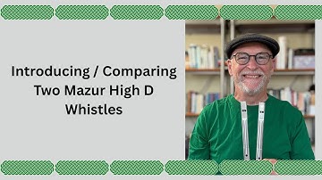 Introducing / Comparing Two Mazur High D Whistles