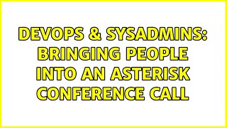 DevOps & SysAdmins: Bringing people into an Asterisk conference call (3 Solutions!!) Profile