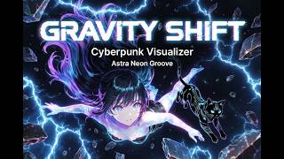 Gravity Shift | Cyberpunk Visualizer | Astra Neon Groove