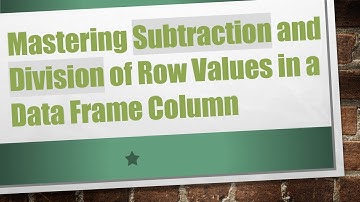 Mastering Subtraction and Division of Row Values in a Data Frame Column