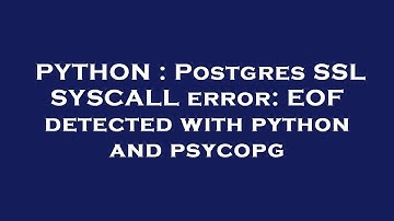 PYTHON : Postgres SSL SYSCALL error: EOF detected with python and psycopg
