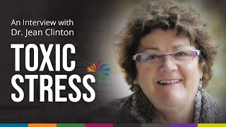 Interview with Dr. Jean Clinton on Toxic Stress