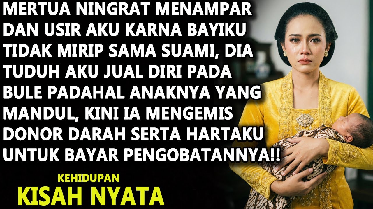 DIUSIR MERTUA NINGRAT KARENA ANAK TAK MIRIP SUAMI, IA NYESAL TAHU KEBENARANNYA, KINI MENGEMIS PADAKU