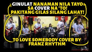 Ginulat Nanaman Nila Tayo Sa Cover Na to Pakitang Gilas Silang Lahat To Love Somebody Cover By Fr