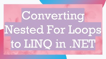 Converting Nested For Loops to LINQ in .NET