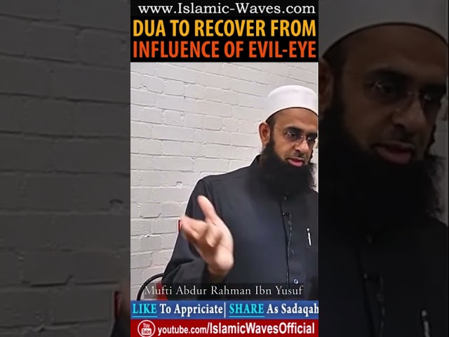 Dua To Recover From Influence Of Evil Eye By Mufti Abdur Rahman Ibn Yusuf Mangera class=