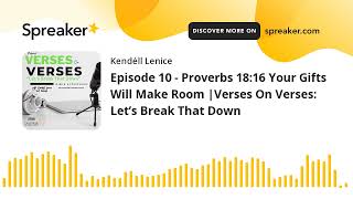 Episode 10 - Proverbs 18:16 Your Gifts Will Make Room |Guest: Bayseine|Verses On Verses #bible