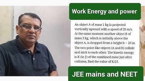 An object A of mass 1 kg is projected vertically upward with a speed of 20 m/s. At the same moment