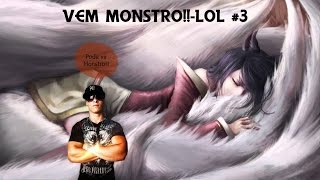 Vem Monstro - Ahri - LoL #3