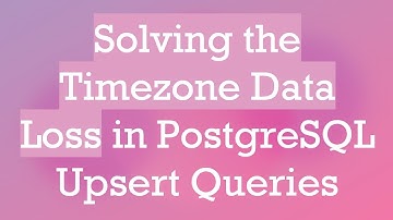 Solving the Timezone Data Loss in PostgreSQL Upsert Queries