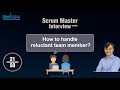 Scrum Interview Question: How to handle reluctant team members?