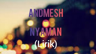 Andmesh- NYAMAN (Lirik)