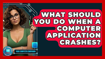 What Should You Do When A Computer Application Crashes? - Your Computer Companion
