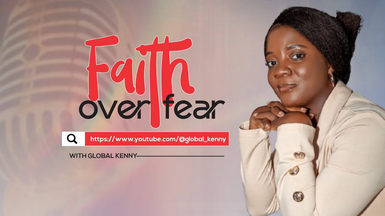 FAITH AND WELLNESS WITH GLOBAL KENNY || FAITH OVER FEAR