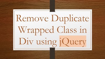 Remove Duplicate Wrapped Class in Div using jQuery