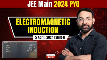JEE Main Electromagnetic Induction 5 April 2024 Attempt (Shift-I) PYQ | Physics by Sumit