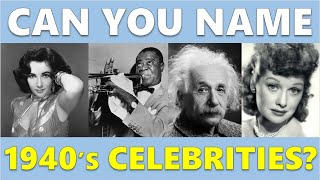 CAN YOU NAME THESE 1940'S CELEBRITIES?