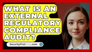 What Is An External Regulatory Compliance Audit? - SecurityFirstCorp.com