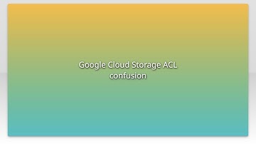 Google Cloud Storage ACL confusion