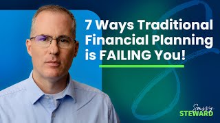 7 Ways Traditional Financial Planning is FAILING You!