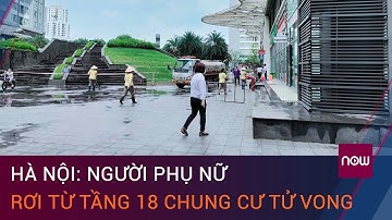 Hà Nội: Người phụ nữ rơi từ tầng 18 chung cư Park 8 Times City tử vong