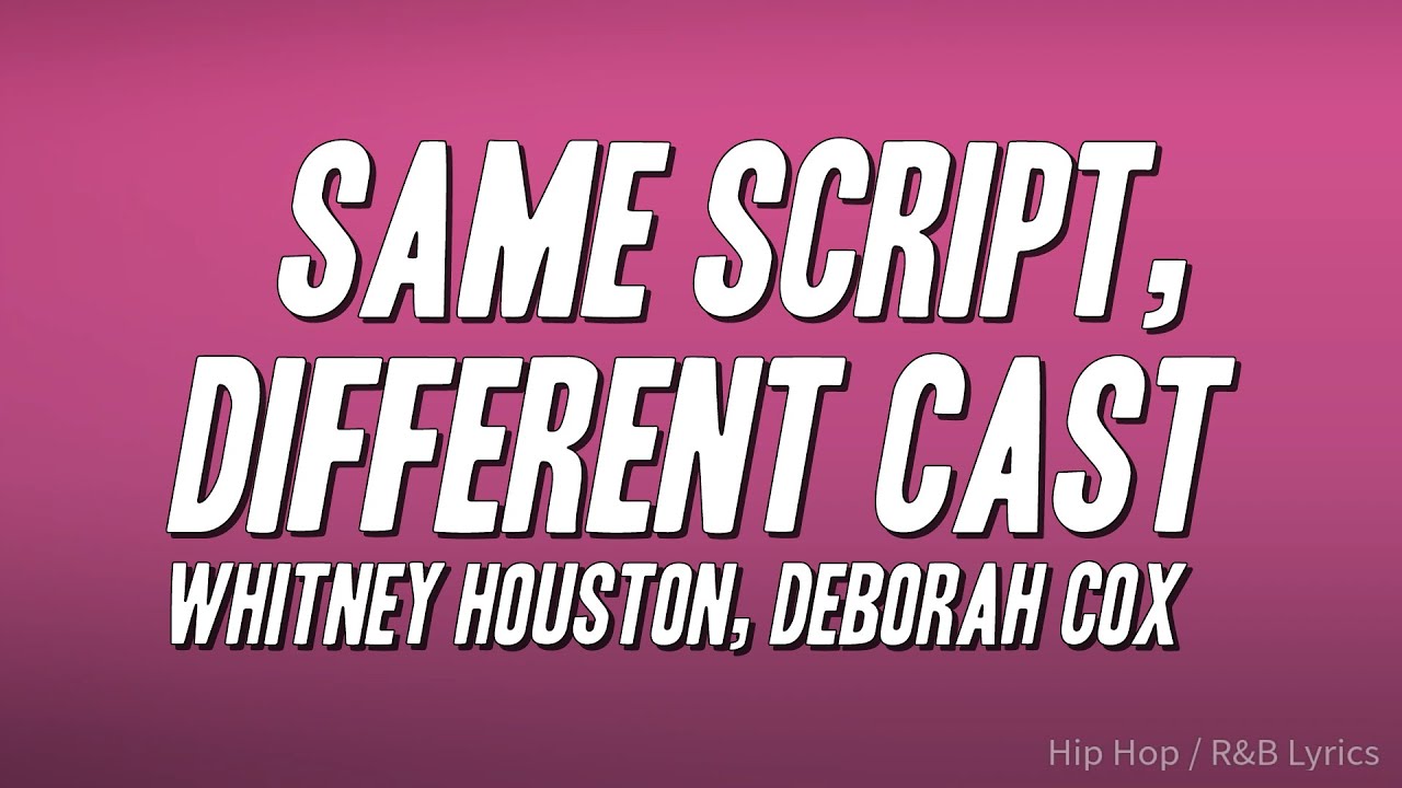 Whitney Houston, Deborah Cox - Same Script, Different Cast (Lyrics)
