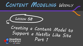 CMW 58: Creating a Content Model to Support a Netflix Like Site Part 1