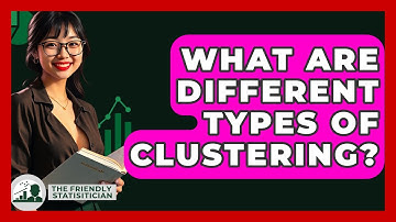 What Are Different Types Of Clustering? - The Friendly Statistician
