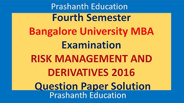 Bangalore University MBA Examination RISK MANAGEMENT AND DERIVATIVES 2016