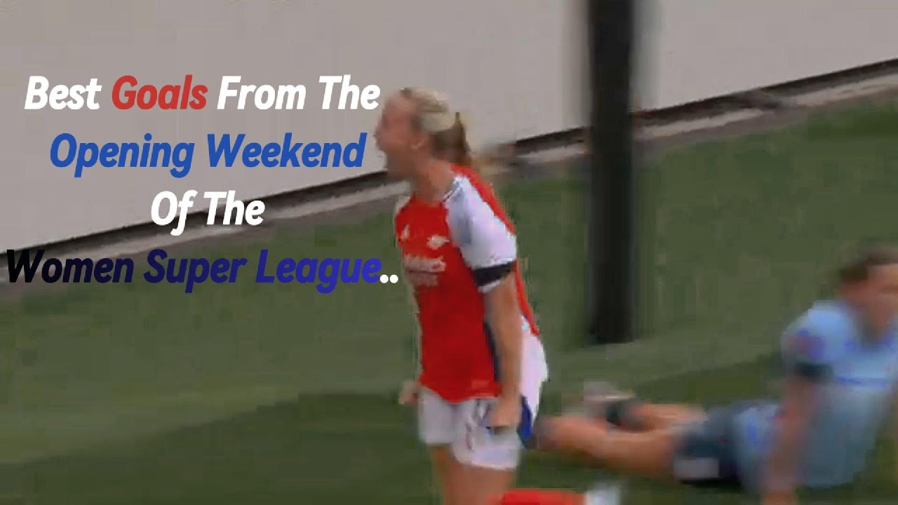Best Goals Of The WSL Opening Weekend!!!