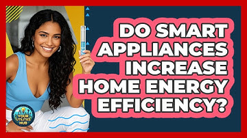 Do Smart Appliances Increase Home Energy Efficiency? - Your Utilities Hub