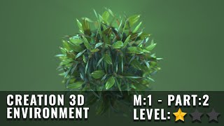 3D ENVIRONMENT CREATION: Creating Stylized Assets [ module 1 part 2 ]  Foliage