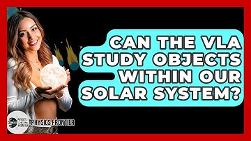 Can The VLA Study Objects Within Our Solar System? - Physics Frontier