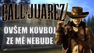 CALL OF JUAREZ ovšem kovboj ze mě nebude