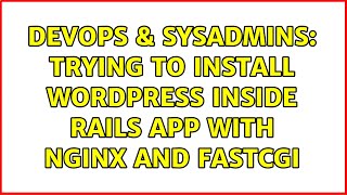 DevOps & SysAdmins: Trying to install wordpress inside rails app with nginx and fastcgi