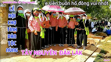 lễ hội chợ tình dân tộc nùng lạng sơn tại e siên buôn hồ đăk lăk đông vui nhất tây nguyên