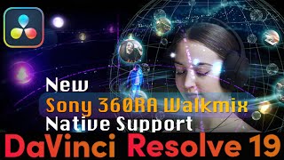 Introduction to the Sony 360 RA Native support in Davinci Resolve 19b