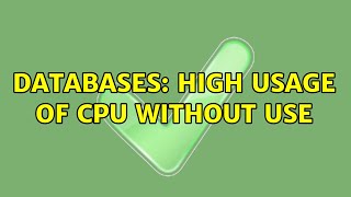 Databases: High usage of CPU Without use (4 Solutions!!)