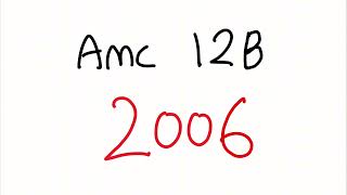 AMC 12B 2006 - Full Walkthrough